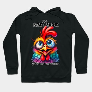 I do rise and shine just not at the same time funny chicken Hoodie